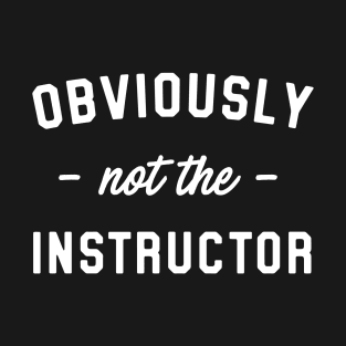 Not the instructor T-Shirt