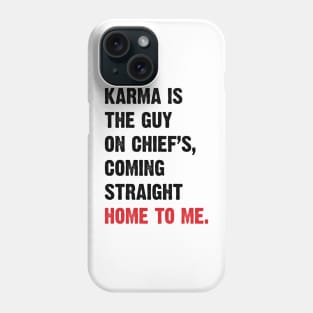 Karma Is The Guy On Chief's, Coming Straight Home To Me. v4 Phone Case