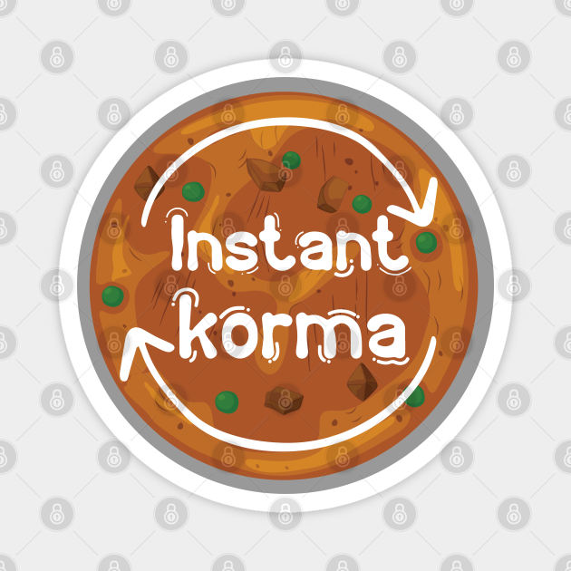 Instant Korma or Instant Karma Funny India Pakistan Food design - Karma - Magnet | TeePublic Instant Korma or Instant Karma Funny India Pakistan Food design - Karma - Magnet | TeePublic