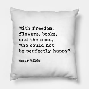 With Freedom, Flowers, Books, And The Moon, Oscar Wilde Quote Pillow