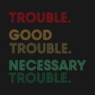 Good Necessary Trouble Tee T-Shirt