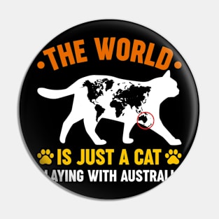 The world is just a cat playing with Australia Pin