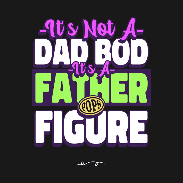 it's not a dad bod it's a father figure by WOAT