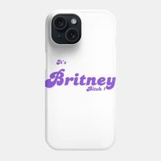 IT'S BRITNEY, BITCH ! Phone Case