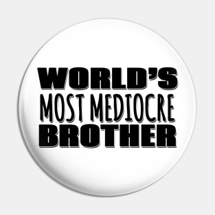 World's Most Mediocre Brother Pin