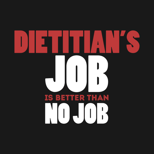 Dietitian's Job Is Better Than No Job Cool Colorful Job Design by Stylomart