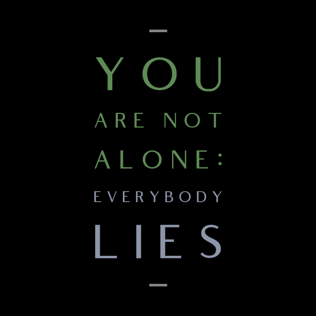 You Are Not Alone Everybody Lies Motivation Inspiration Quote by Cubebox