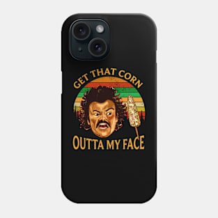 Nacho Get That Corn Movie Libre , Get That Corn Outta My Face Phone Case