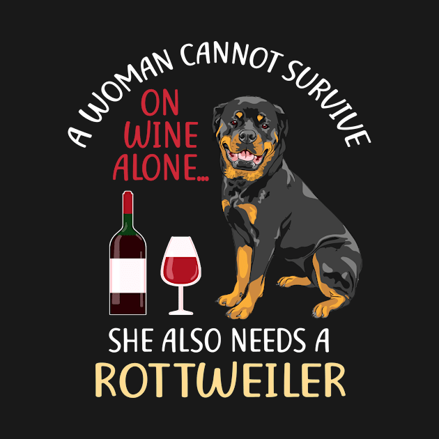 A Woman Cannot Survive On Wine Alone Rottweiler Dog Lovers by KittleAmandass