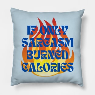 If Only Sarcasm Burned Calories Pillow