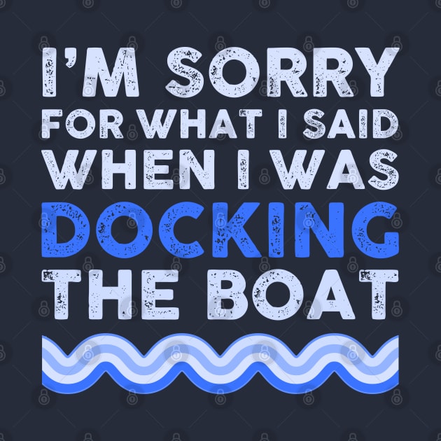 I'm Sorry for what I Said When I Was Docking the Boat by TipsyCurator