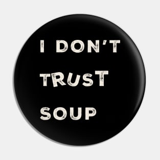 i-dont-trust-soup Pin