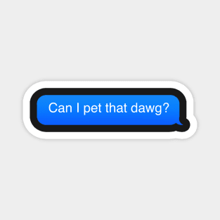 Can i pet that dawg? Magnet