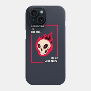 Gaslighting is not real you're just crazy Phone Case