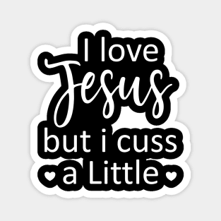 I Love Jesus But I Cuss A Little - Jesus - I Cuss A Little Magnet