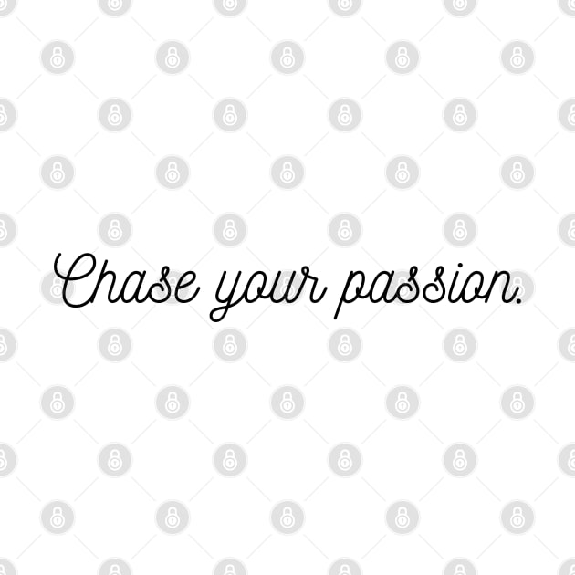 "Chase your passion." Text by InspiraPrints