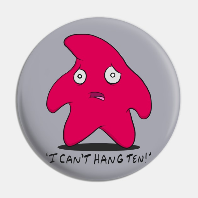 I Can’t Hang Ten! - Starfish Pin by GHughes