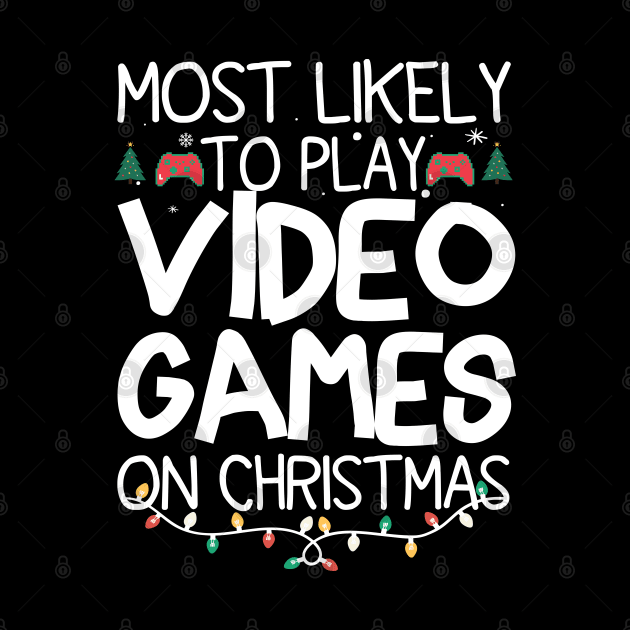 Most Likely To Play Video Games On Christmas by EvetStyles