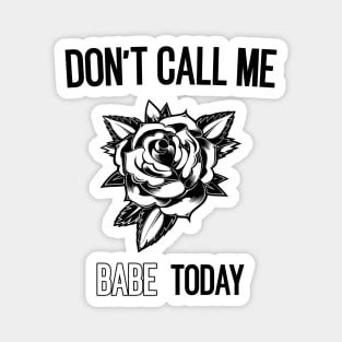 don't call me babe today !! Butterfly black design Magnet