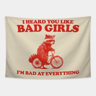 Heard You Like Bad Girls I'm Bad At Everything, Raccoon T Shirt, Weird T Shirt, Meme T Shirt, Trash Panda T Shirt, Unisex Tapestry