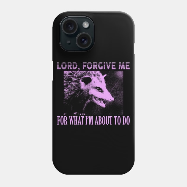 Lord Forgive Me Opossum Phone Case by giovanniiiii