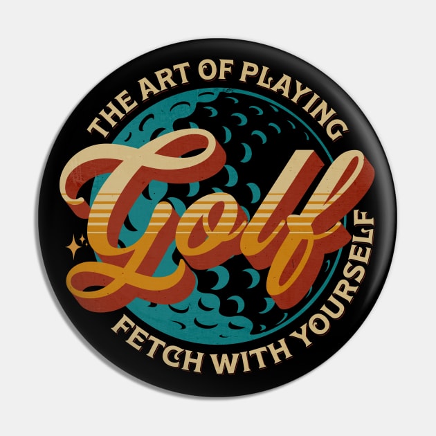 The Art Of Playng Golf Fetch With Yourself Pin by Promen Shirts