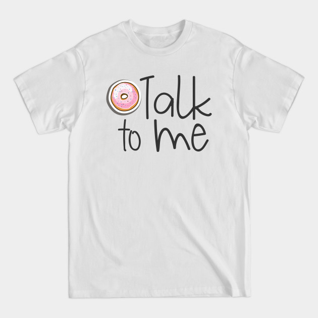 Don't Talk To Me Donut Doughnut - Dont Talk To Me - T-Shirt