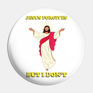 Jesus Forgives but I Don't - Meme shirt Pin