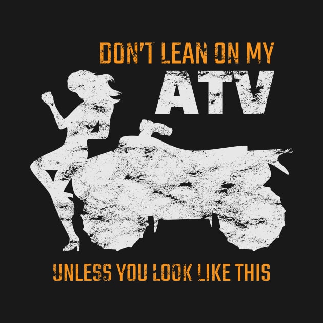 Dont Lean On My ATV Unless You Look Like This by c1337s