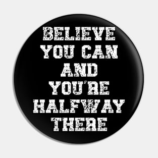 Believe and you’re halfway there Motivational Quote Pin