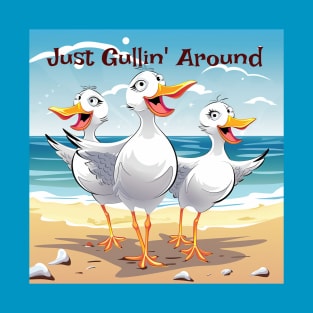 Just Gullin' Aroud T-Shirt