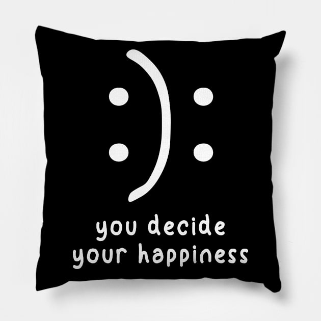 You Decide Your Happiness Pillow by family.d