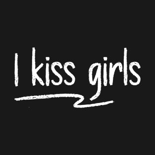 I Kiss Girls - Lesbian T-Shirt