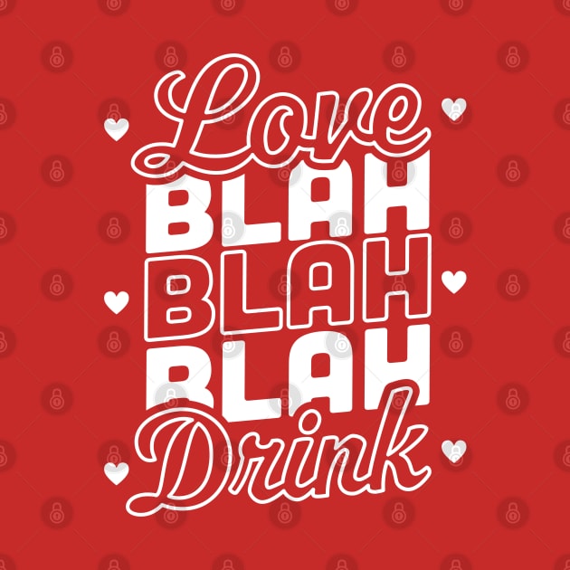 Love Blah Blah Blah Drink Funny Anti Valentines Day Drinking by OrangeMonkeyArt