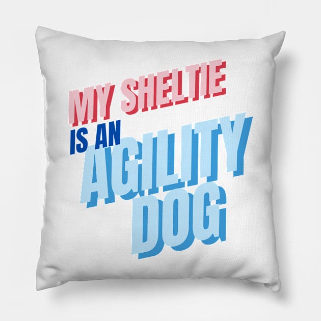 My Sheltie is an agility dog Pillow by pascaleagility