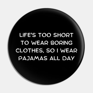 Life's too short to wear boring clothes, so I wear pajamas all day Pin