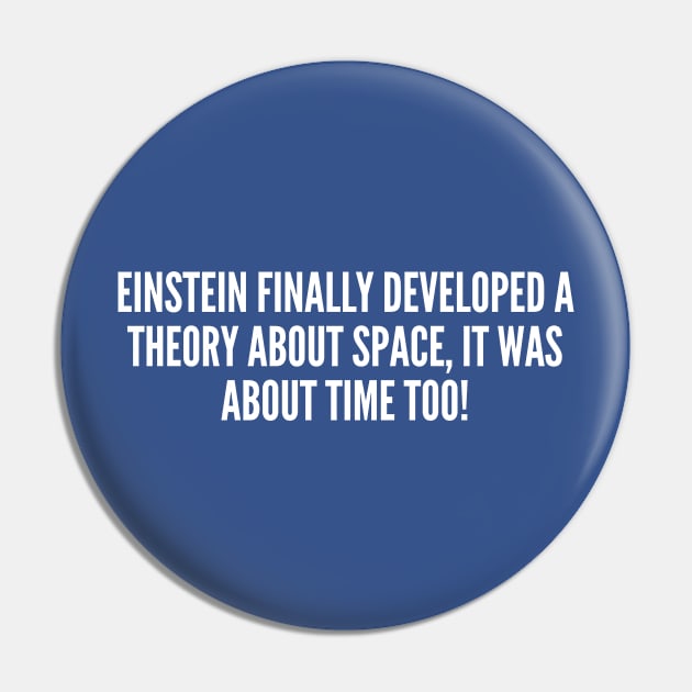 Geeky Joke - Einstein's Theory - Funny Geeky Joke Statement Humor Slogan Quotes Saying Pin by sillyslogans