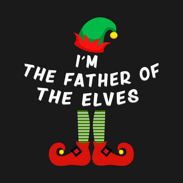 Discover I'm The Father of The Elves - Elf Christmas - T-Shirt