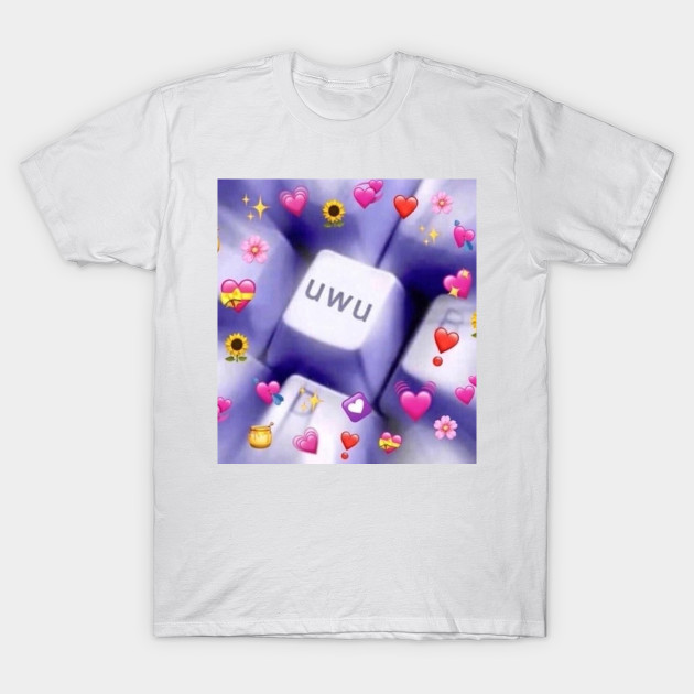 You Make Me Uwu So Hard Wholesome Meme T Shirt Teepublic