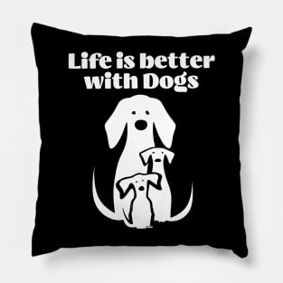 Life is better with Dogs Pillow