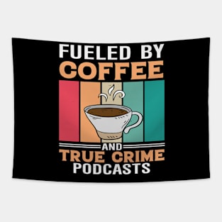 FUELED BY COFFEE AND TRUE CRIME PODCASTS Tapestry