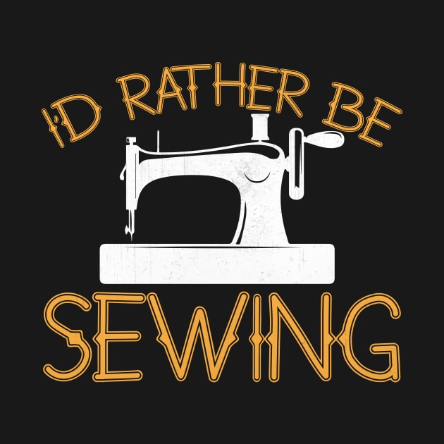 I'd Rather Be Sewing Novelty Sewing Gift by TheLostLatticework