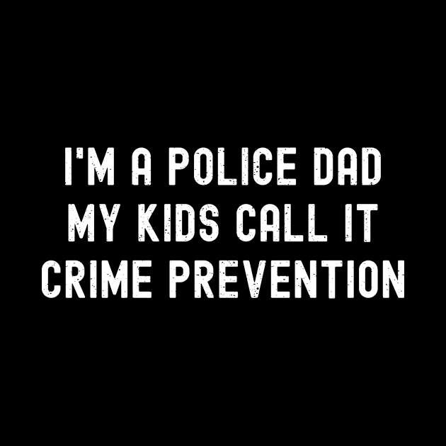 I'm a Police Dad – My Kids Call It 'Crime Prevention' by trendynoize