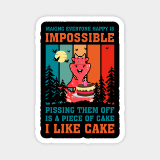 Making Everyone Happy Is Impossible Pissing Them Off Is A Piece Of Cake I Like Cake Magnet