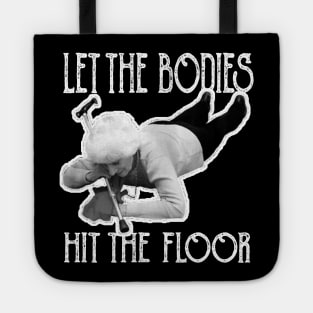 let-the-bodies-hit-the-floor Tote