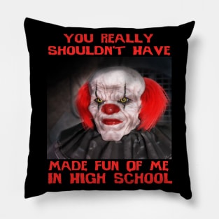 Scary Clown "Shouldn't Have Bullied Me In High School" Very Cool Halloween Horror Meme Pillow