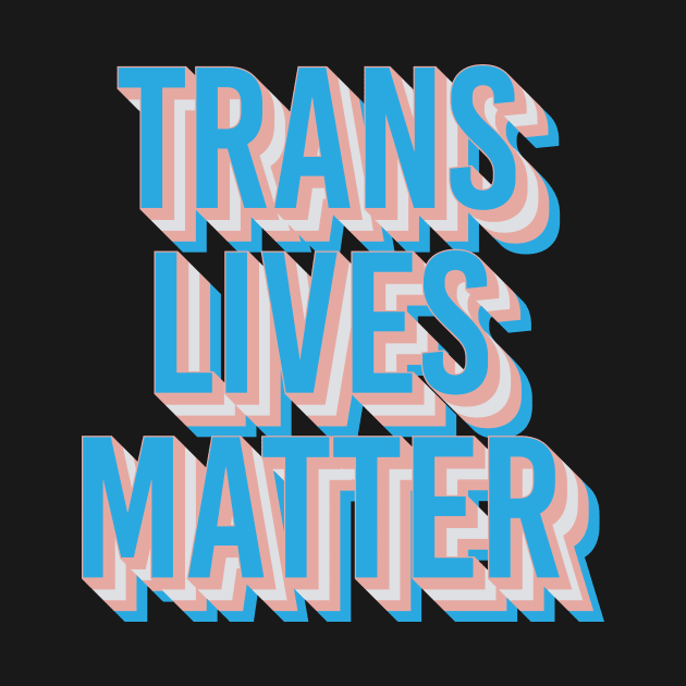 Trans Lives Matter by n23tees