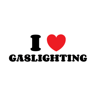 I Heart Gaslighting v2 T-Shirt