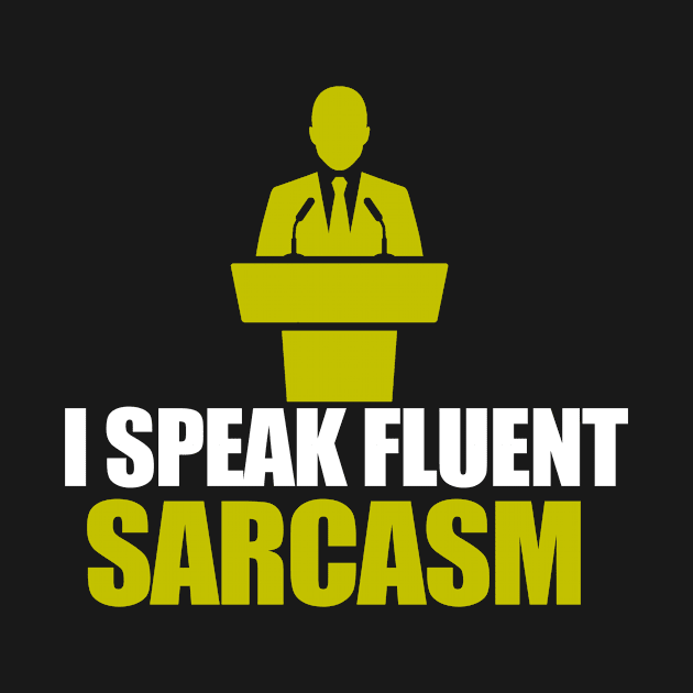 i speak fluent sarcasm by FUNNY LIFE