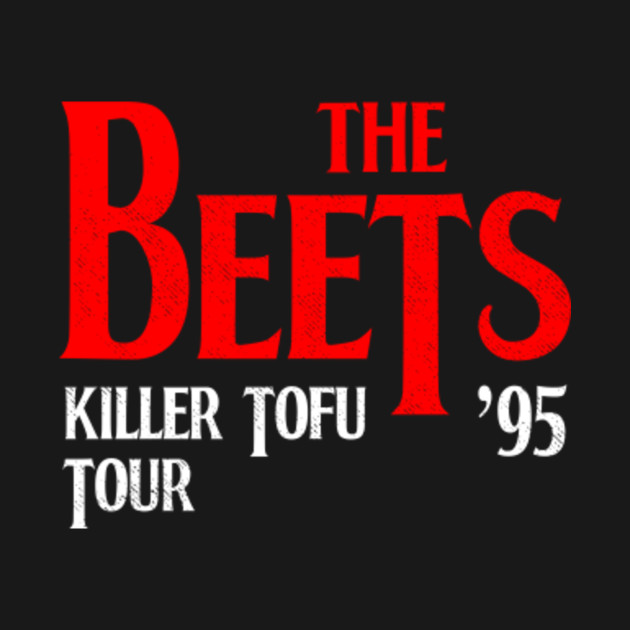 Beets Killer Tofu Tour 95 Beets Killer Tofu TShirt TeePublic
